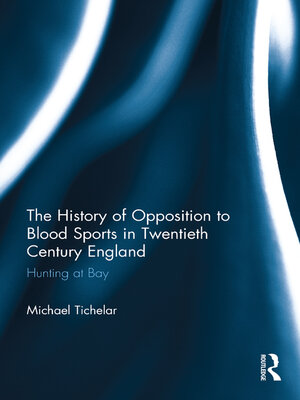 cover image of The History of Opposition to Blood Sports in Twentieth Century England